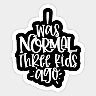 I Was Normal 3 Kids Ago Sticker